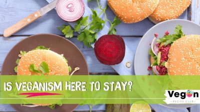 Veganism - here to stay?