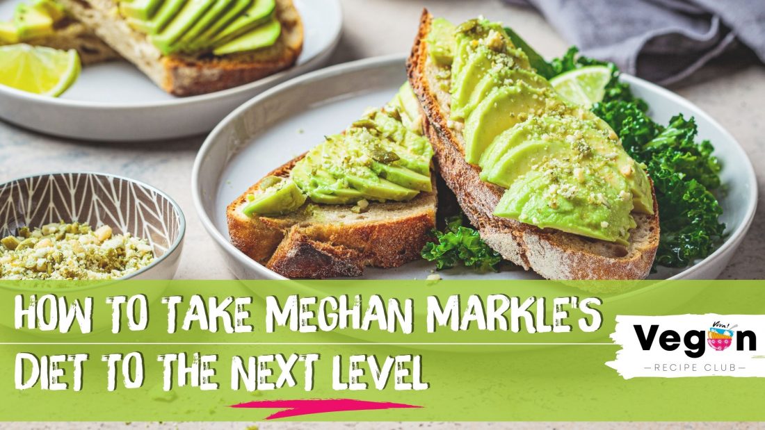 How to take Meghan Markle's diet to the next level - Vegan Recipe Club